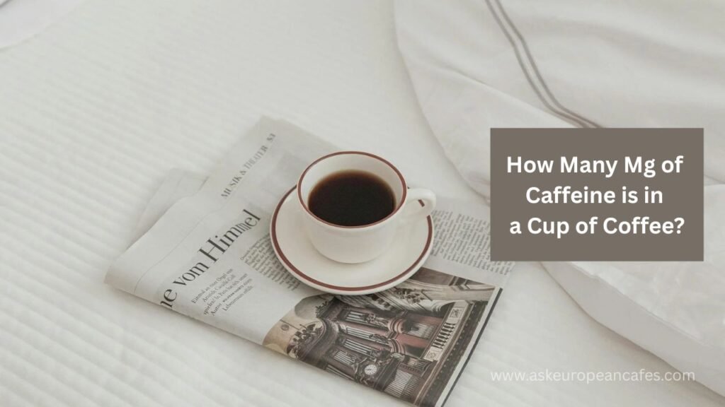 How Many Mg of Caffeine is in a Cup of Coffee